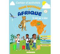 MON VOYAGE en AFRIQUE : En route pour le Gabon: Cahier d’activités pour enfants dès 7 ans | Coloriages, Puzzles, Mots Mêlés, Labyrinthes et Création ... culturel et créatif pour découvrir le Gabon.