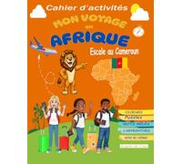 MON VOYAGE EN AFRIQUE : Escale au Cameroun: Plus qu’un livre d’activités, Mon voyage en Afrique est une aventure à partager entre parents et enfants. ... à travers le jeu et la créativité. Dès 7 ans
