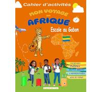 MON VOYAGE EN AFRIQUE : Escale au Gabon: Cahier d’activités pour enfants dès 7 ans | Coloriages, Puzzles, Mots Mêlés, Labyrinthes et Création de BD | une aventure à partager entre parents et enfants.