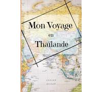 Mon voyage en Thaïlande: Carnet de voyage avec checklist et guide, Carnet souvenir de voyage, journal de bord thaï (Mes voyages)