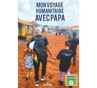 Mon voyage humanitaire avec papa: Grand voyage humanitaire en Guinée Conakry : aventure en famille, mission solidaire en Afrique de l’Ouest, ... visites d’écoles, découvertes culturelles,