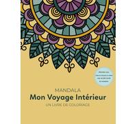 Mon Voyage Intérieur: Le grand livre de coloriage anti-stress pour adultes. 80 mandalas de facile à complexe pour la relaxation et la pleine conscience.
