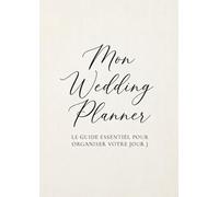Mon Wedding Planner : le guide essentiel pour organiser votre jour J: Le guide complet pour organiser le plus beau jour de votre vie | Rétroplanning, ... | Idée cadeau futurs mariés, EVJF, EVJG...