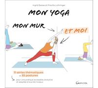 Mon yoga, mon mur et moi: 11 séries thématiques et 55 postures pour une pratique accessible, évolutive et adaptée à tous les niveaux