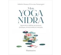 Mon yoga nidra: Apprendre à relâcher ses tensions physiques, émotionnelles et mentales