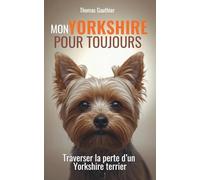 Mon Yorkshire pour toujours: Traverser la perte d’un Yorkshire terrier