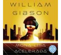 Mona Lisa Acelerada Nº 03/03 Trilogía De Sprawl (audiolibro)