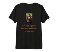 Mona Lisa - El Arte Tiene Ondas Mucho más allá de lo Que Podemos Ver Camiseta Premium