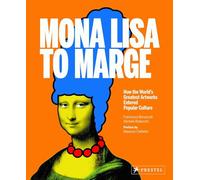 Mona Lisa To Marge:How The World's Greatest Artworks Entered Popular Culture /anglais