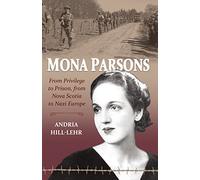 Mona Parsons: From Privilege to Prison, From Nova Scotia to Nazi Europe, Second Edition