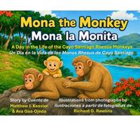 Mona the Monkey - Mona la Monita: A Day in the Life of the Cayo Santiago Rhesus Monkeys - Un Dia en la Vida de los Monos Rhesus de Cayo Santiago