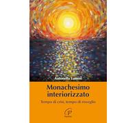 Monachesimo interiorizzato. Tempo di crisi, tempo di risveglio (Saggistica Paoline)