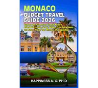MONACO BUDGET TRAVEL GUIDE 2026: Explore the Glamorous French Riviera, affordable Hotels, Scenic Walks, Free Attractions, and Smart Travel Tips Without Overspending.