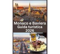 Monaco e Baviera Guida turistica 2026: Scopri la Germania del Sud nel 2026 Una guida di viaggio completa a Monaco, alle tradizioni bavaresi, ai paesaggi panoramici e ai tesori nascosti