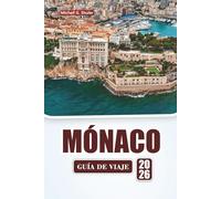 MÓNACO GUÍA DE VIAJE 2026: Explore las principales atracciones, monumentos históricos, cocina local y experiencias culturales en la Riviera francesa