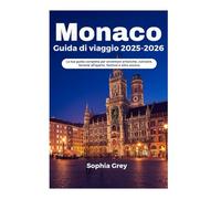 Monaco Guida di viaggio 2025-2026: La tua guida completa per avventure artistiche, culinarie, birrerie all'aperto, festival e altro ancora