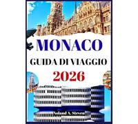 MONACO GUIDA DI VIAGGIO 2026: attrazioni da vedere, siti storici, tesori nascosti, parchi, itinerari, consigli sul budget, immagini e mappe