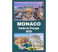 MONACO Guide de voyage 2025-2026: Votre compagnon complet pour explorer le glamour, la culture et les joyaux cachés de la destination la plus élégante du monde