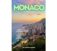 Monaco Itinerary 2025/2026: The Ultimate Budget-Friendly Handbook: Insider Recommendations, Hidden Gems, and Essential Travel Updates for a Stress-Free, Unforgettable Adventure
