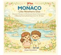 MONACO - Like Nowhere Else: Discover Monaco in Wholesome Kawaii Illustrations of Royal Traditions, Sunlit Beaches, and Enchanting Architectural Scenes ... Coloring Book Experience for All Ages