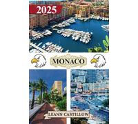 MONACO REISEFÜHRER 2025: Wichtige Reiseinformationen, einschließlich Transportmöglichkeiten, Orte, die man unbedingt besuchen muss, und Strände, um ... Reise durch Monaco zu gewährleisten.