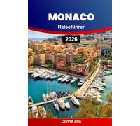 MONACO REISEFÜHRER 2026: Entdecken Sie Glamour, Kultur, Kulinarik, Luxusurlaube, versteckte Juwelen, Küstenabenteuer und Insidergeheimnisse an der gesamten Riviera.
