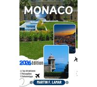 MONACO REISEFÜHRER 2026: Entdecken Sie Monacos Top-Attraktionen, Outdoor-Abenteuer, versteckte Juwelen und Tagesausflüge für abenteuerlustige Reisende
