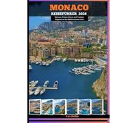 MONACO REISEFÜHRER 2026: Glamour, Riviera Charm, and Timeless Elegance on the Mediterranean Coast