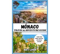MÓNACO TRAVEL & ADVENTURE GUIDE: Complete and updated vacation companion for exploring the world's most luxurious playground (Adventure and Travel Guide Series (2025-2026))