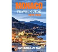 MONACO TRAVEL GUIDE 2025-2026: EXPERIENCE THE GLAMOUR, CULTURE, AND COASTAL CHARM OF EUROPE’S MOST ELEGANT PRINCIPALITY