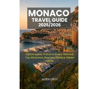 MONACO TRAVEL GUIDE 2025/2026: Explore Luxury, Culture & Riviera Glamour: Top Attractions, Beaches, Dining & Hidden Gems