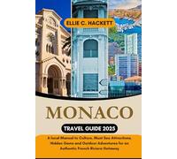 Monaco Travel Guide 2025: A local Manual to Culture, Must See Attractions, Hidden Gems and Outdoor Adventures for an Authentic French Riviera Getaway