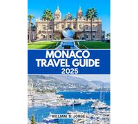 MONACO TRAVEL GUIDE 2025: Discover the Glamour, Luxury, and Local Life of One of Europe’s Most Iconic Destinations