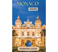 Monaco Travel Guide 2025: Insider Tips, Luxury Experiences and Hidden Gems for an Unforgettable Mediterranean Escape