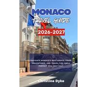 MONACO TRAVEL GUIDE 2026-2027: Navigate Monaco’s Best Sights, Food, Adventures, and Travel Tips for a Perfect 2026-2027 Visit