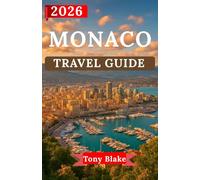 MONACO TRAVEL GUIDE 2026: Discover Monaco’s Glamour, Royal Heritage, and World-Class Experiences. From Iconic Sights and Luxury Living to Coastal Adventures.