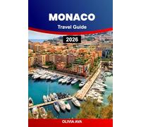 MONACO TRAVEL GUIDE 2026: Explore Glamour, Culture, Cuisine, Luxury Escapes, Hidden Gems, Coastal Adventures, and Insider Secrets Across the Riviera