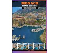 MONACO TRAVEL GUIDE 2026: Glamour, Riviera Charm, and Timeless Elegance on the Mediterranean Coast (Destination Insights travel guide)