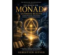 MONAD: The Search for Ultimate Reality Across Religion, Philosophy, Science, and Consciousness