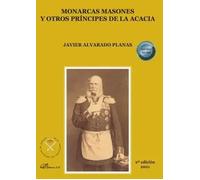 MONARCAS MASONES Y OTROS PRINCIPES DE LA ACACIA | Javier Alvarado Planas