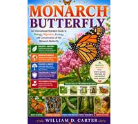 MONARCH BUTTERFLY: An International Standard Guide to Biology, Migration, Ecology, and Conservation of the Monarch Butterfly