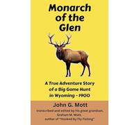 Monarch of the Glen: A True Adventure Story of a Big Game Hunt in Wyoming - 1900: 2 (Big Game Hunting Books)