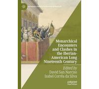 Monarchical Encounters and Clashes in the Iberian-American Long Nineteenth Century (Palgrave Studies in Modern Monarchy)