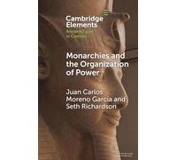 Monarchies and the Organization of Power: Ancient Egypt and Babylonia Compared (2100-1750 BC) (Elements in Ancient Egypt in Context)