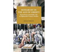 Monarchy in the Age of Liberty: Royal power and public life in eighteenth-century Sweden (Lund University Press)