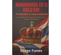 Monarquías en el Siglo XXI: Tradición o Anacronismo: Una mirada crítica al poder hereditario en tiempos democráticos, Monarquía contemporánea, Poder ... Monarquía europea, Monarquía asiática