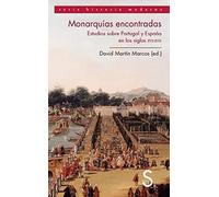 Monarquías encontradas. Estudios sobre Portugal y España en los siglos XVII y XVIII (Serie Historia Moderna)