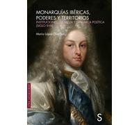 Monarquías ibéricas, poderes y territorios: Instituciones, nobleza y dinámica política (Sílex Universidad)