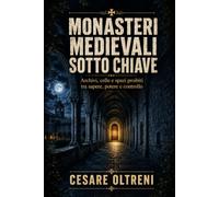 Monasteri medievali sotto chiave: Archivi, celle e spazi proibiti tra sapere, potere e controllo