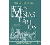 Monasterios: Un recorrido biográfico por los conjuntos monásticos más grandiosos y recónditos de España (Historia)